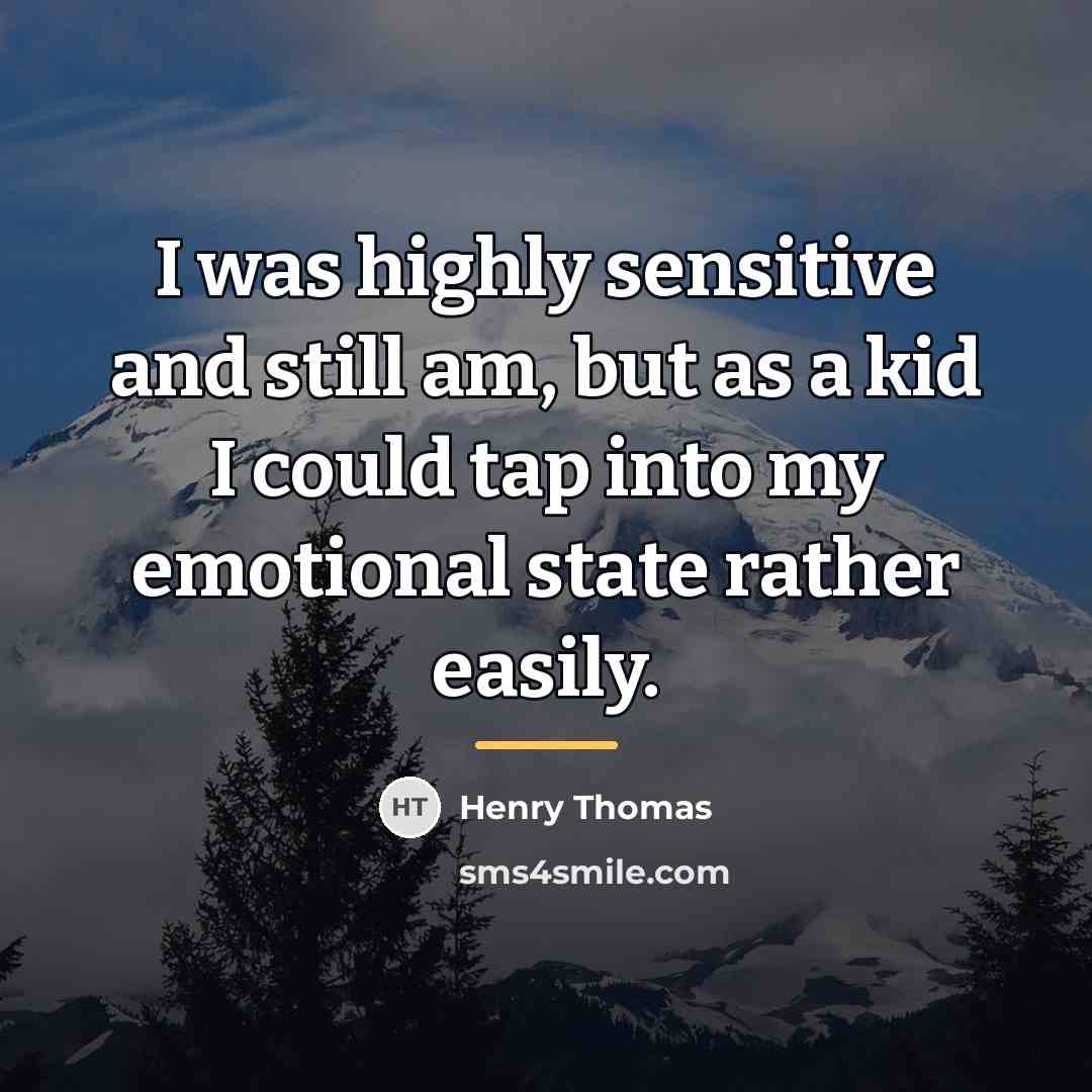 “I was highly sensitive and still am, but as a…” quote by Henry Thomas