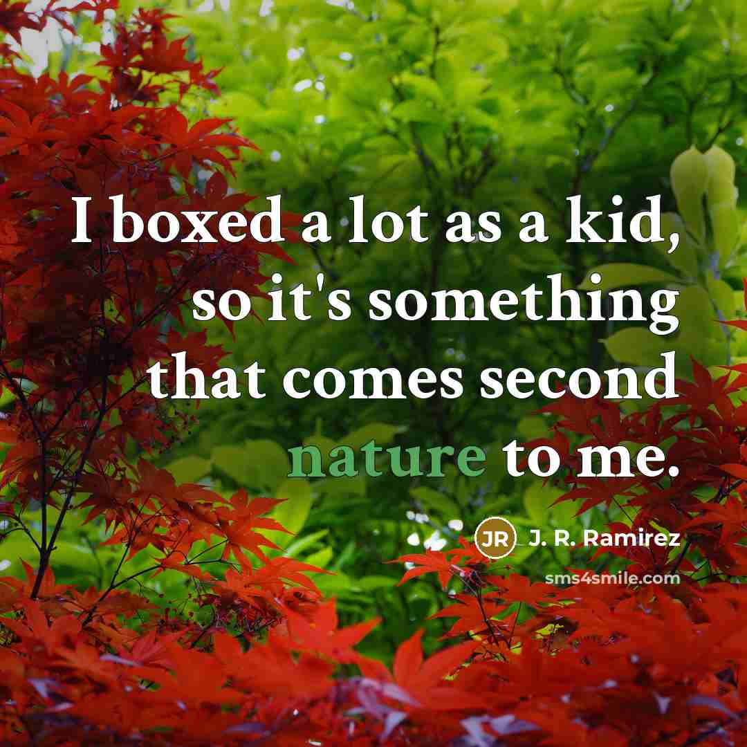“I boxed a lot as a kid, so it's something…” quote by J. R. Ramirez
