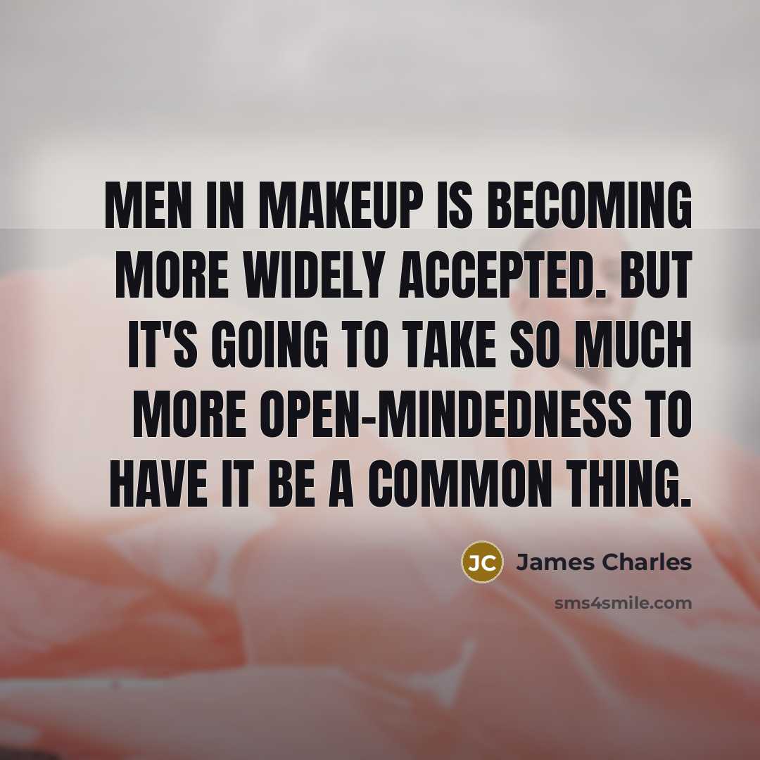 “Men in makeup is becoming more widely accepted. But it's…” quote by James Charles