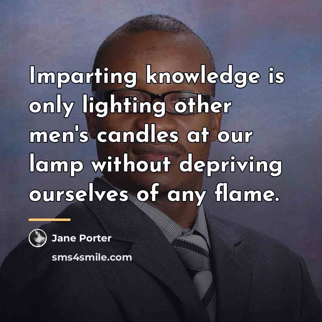“Imparting knowledge is only lighting other men's candles at our…” quote by Jane Porter