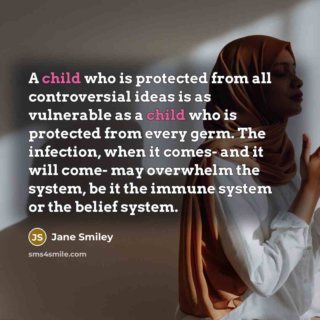 “A child who is protected from all controversial ideas is…” quote by Jane Smiley