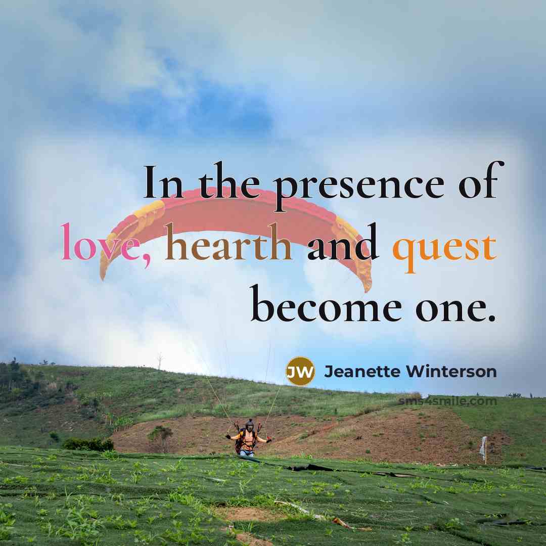 “In the presence of love, hearth and quest become one.…” quote by Jeanette Winterson