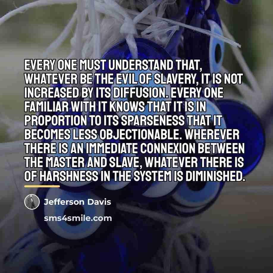 “Every one must understand that, whatever be the evil of…” quote by Jefferson Davis