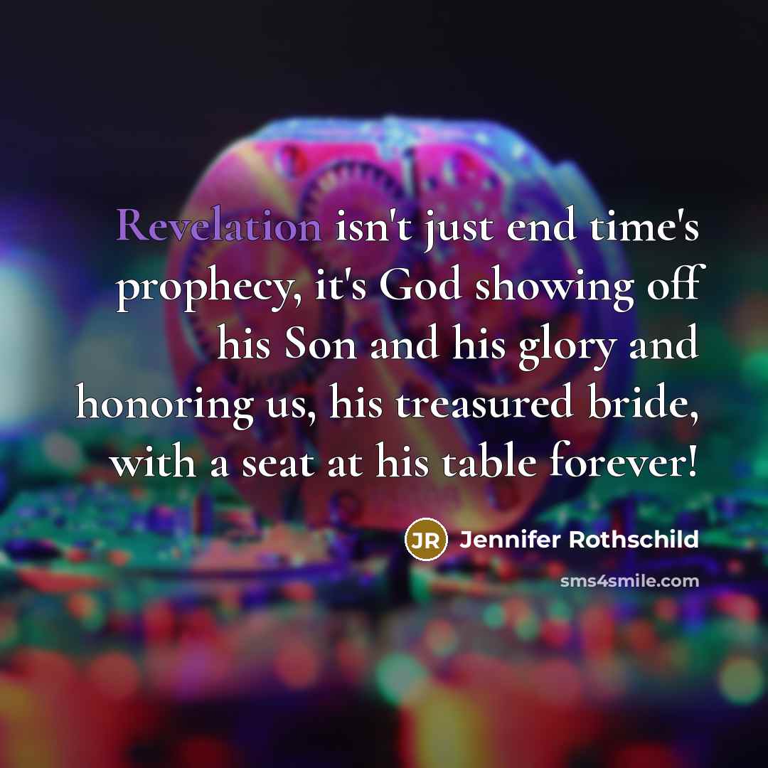 “Revelation isn't just end time's prophecy, it's God showing off…” quote by Jennifer Rothschild