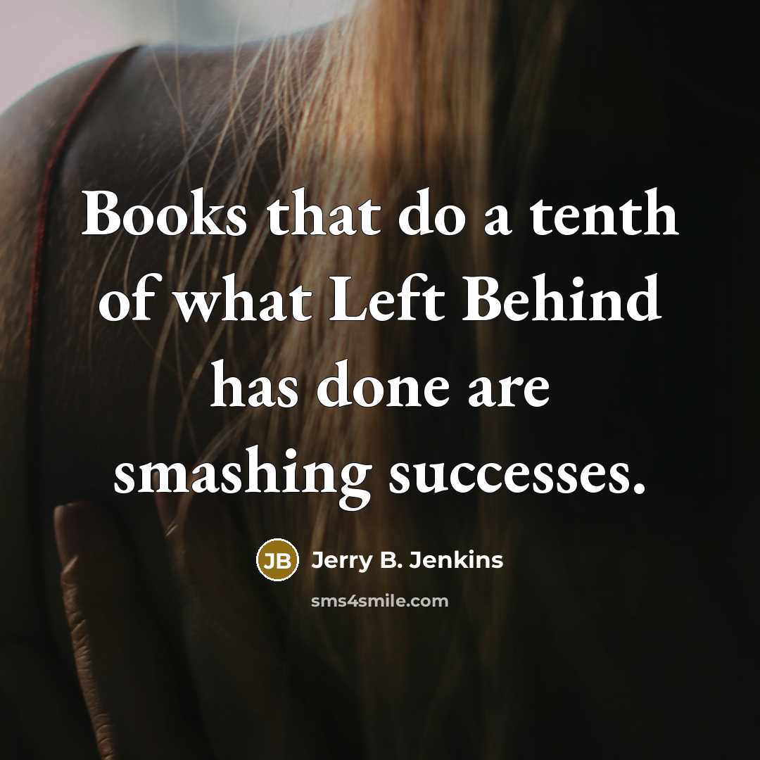 “Books that do a tenth of what Left Behind has…” quote by Jerry B. Jenkins