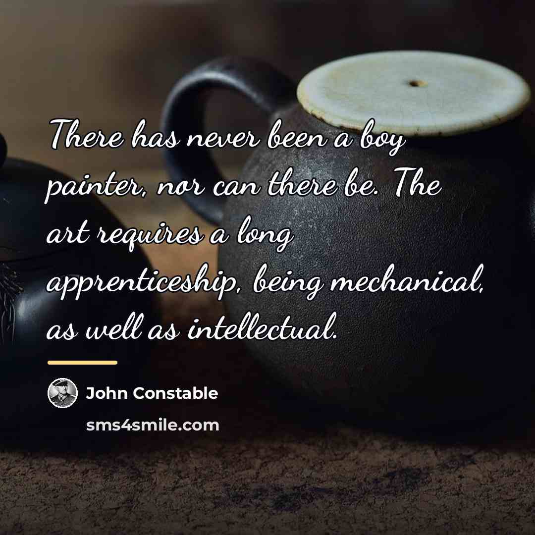 “There has never been a boy painter, nor can there…” quote by John Constable