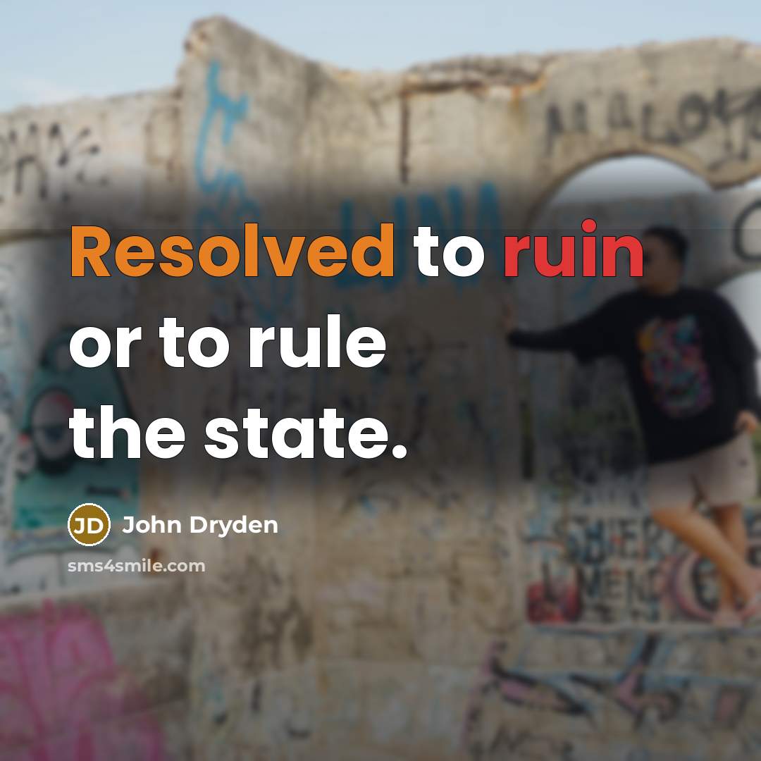 “Resolved to ruin or to rule the state.” quote by John Dryden