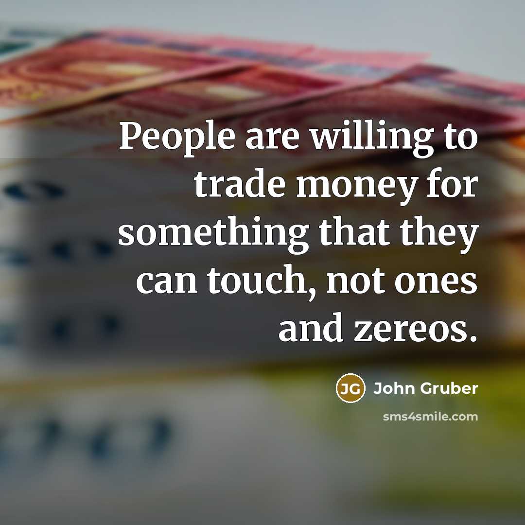 “People are willing to trade money for something that they…” quote by John Gruber