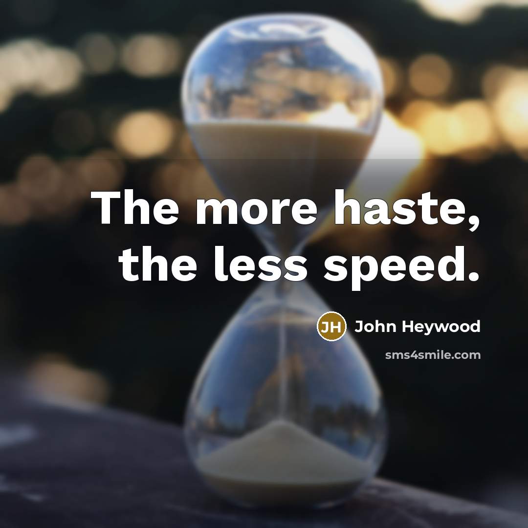 “The more haste, the less speed.…” quote by John Heywood