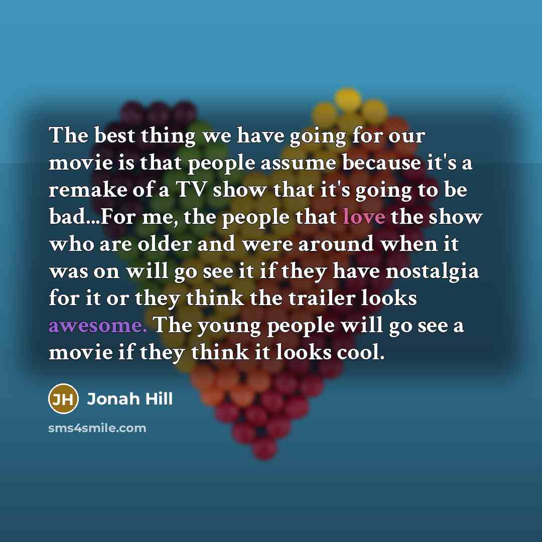 “The best thing we have going for our movie is…” quote by Jonah Hill