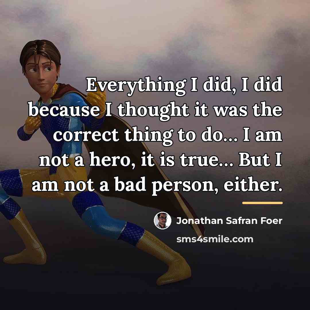 “Everything I did, I did because I thought it was…” quote by Jonathan Safran Foer