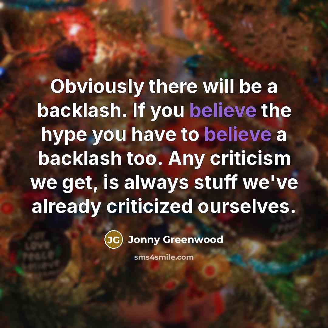 “Obviously there will be a backlash. If you believe the…” quote by Jonny Greenwood