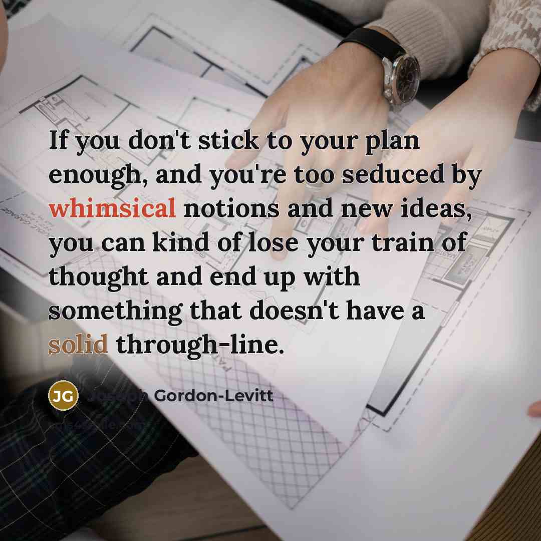 “If you don't stick to your plan enough, and you're…” quote by Joseph Gordon-Levitt