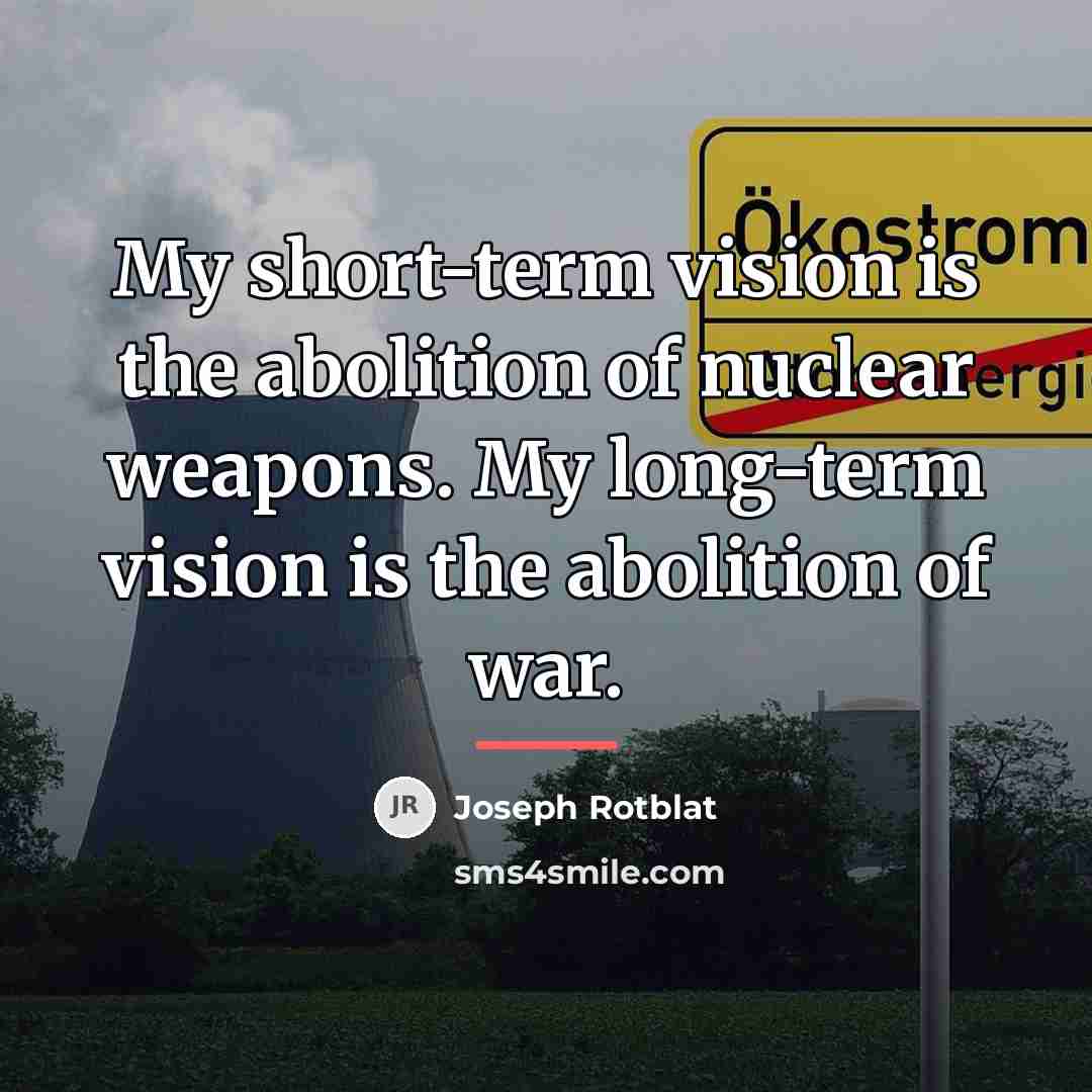 “My short-term vision is the abolition of nuclear weapons. My…” quote by Joseph Rotblat