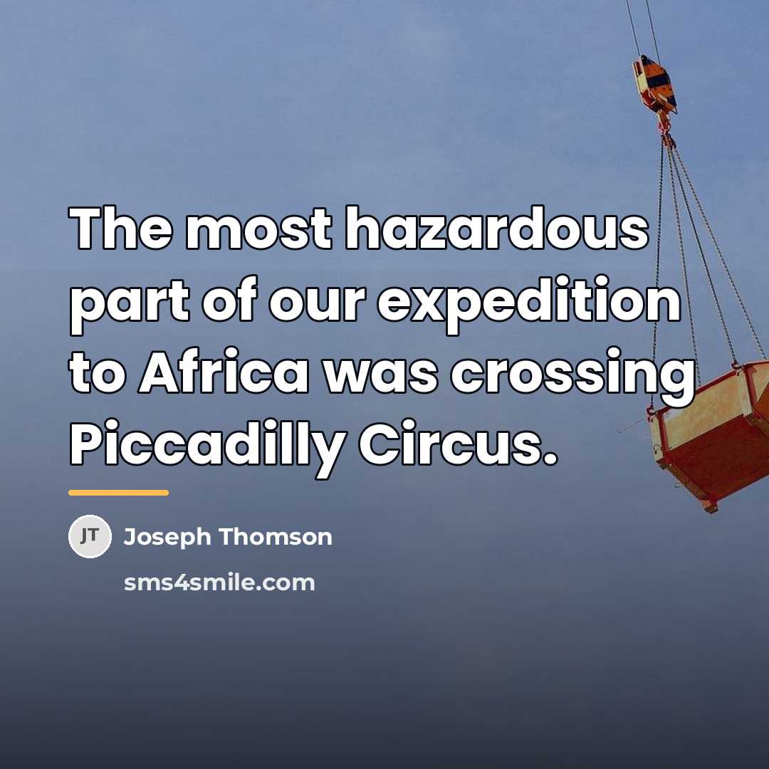 “The most hazardous part of our expedition to Africa was…” quote by Joseph Thomson