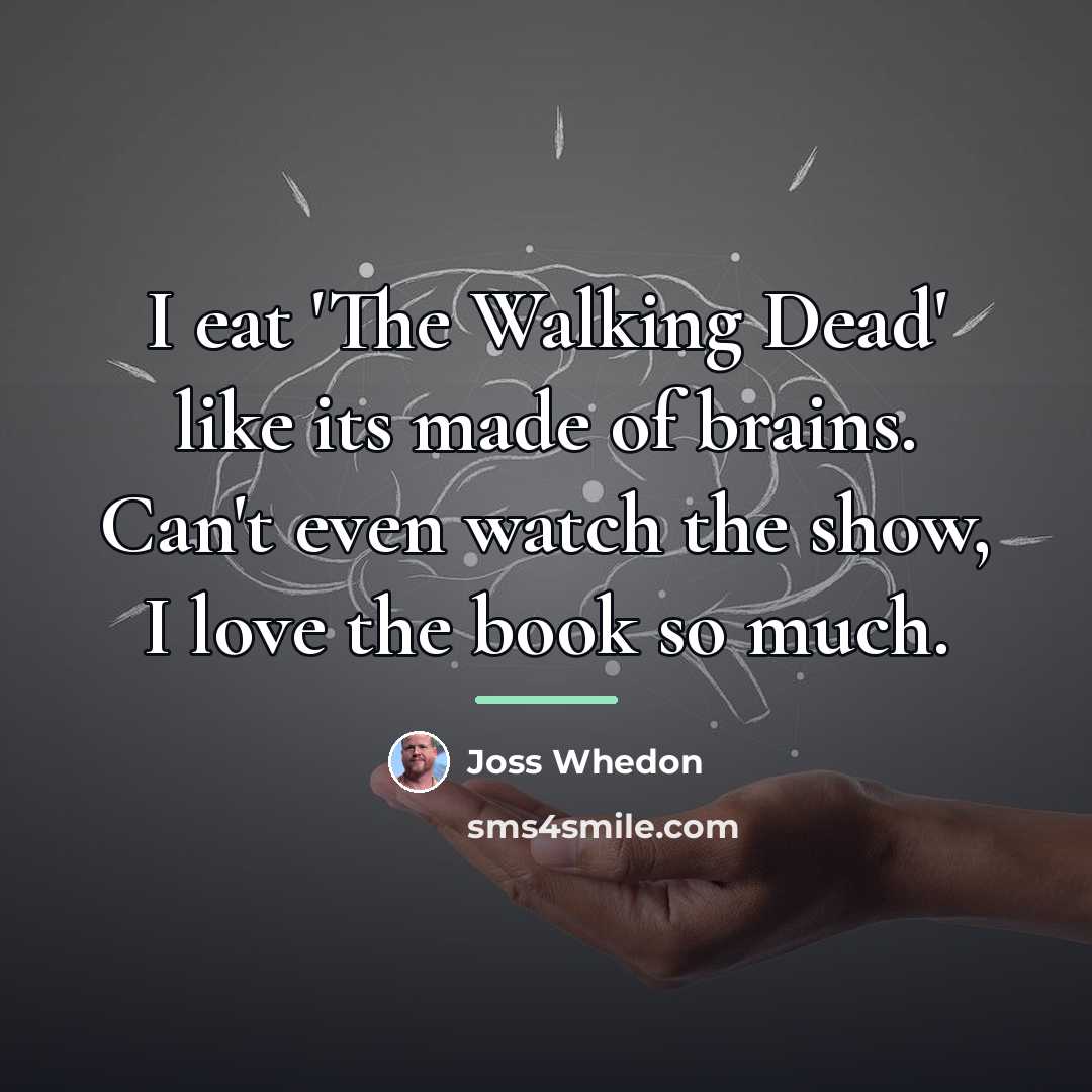 “I eat 'The Walking Dead' like its made of brains.…” quote by Joss Whedon