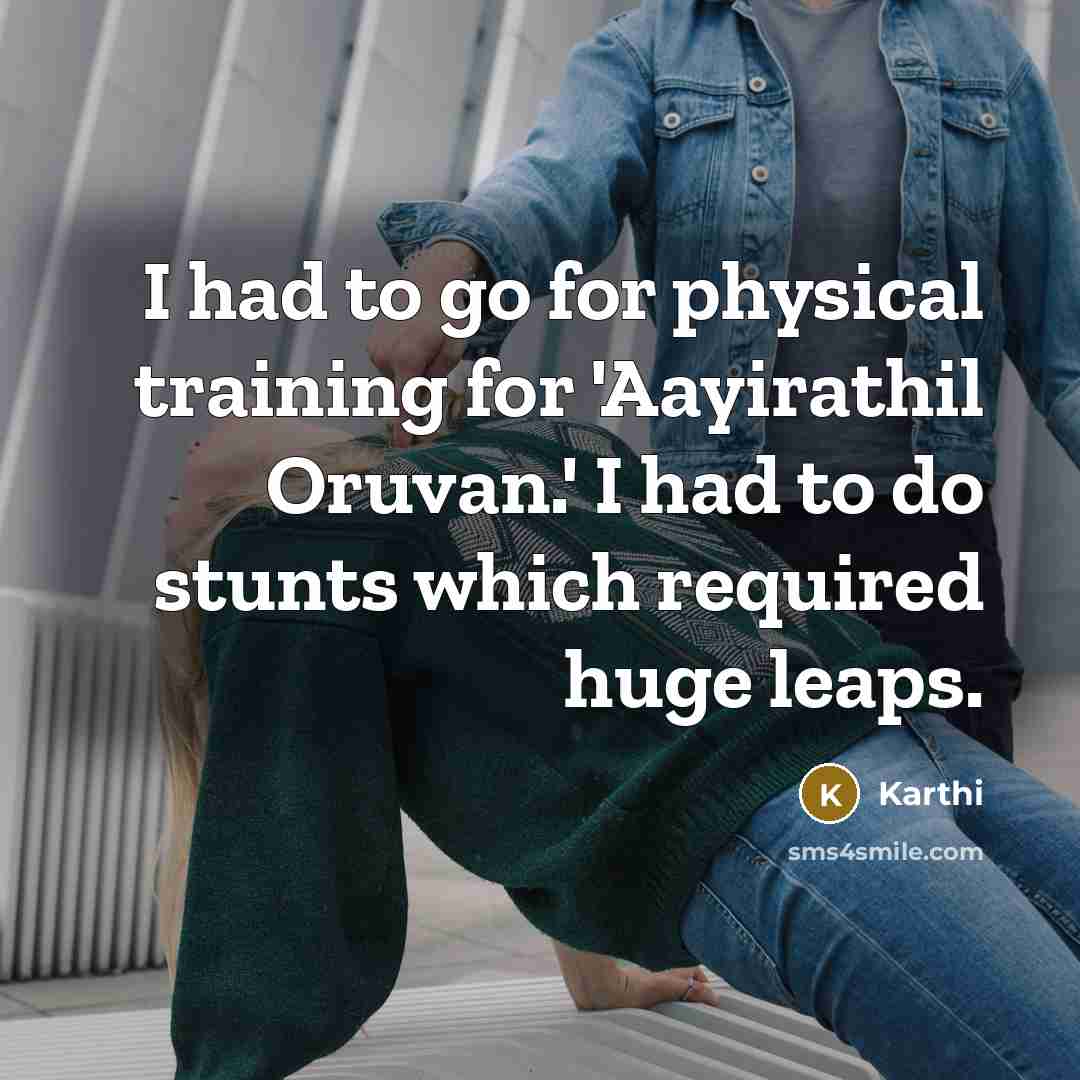 “I had to go for physical training for 'Aayirathil Oruvan.'…” quote by Karthi