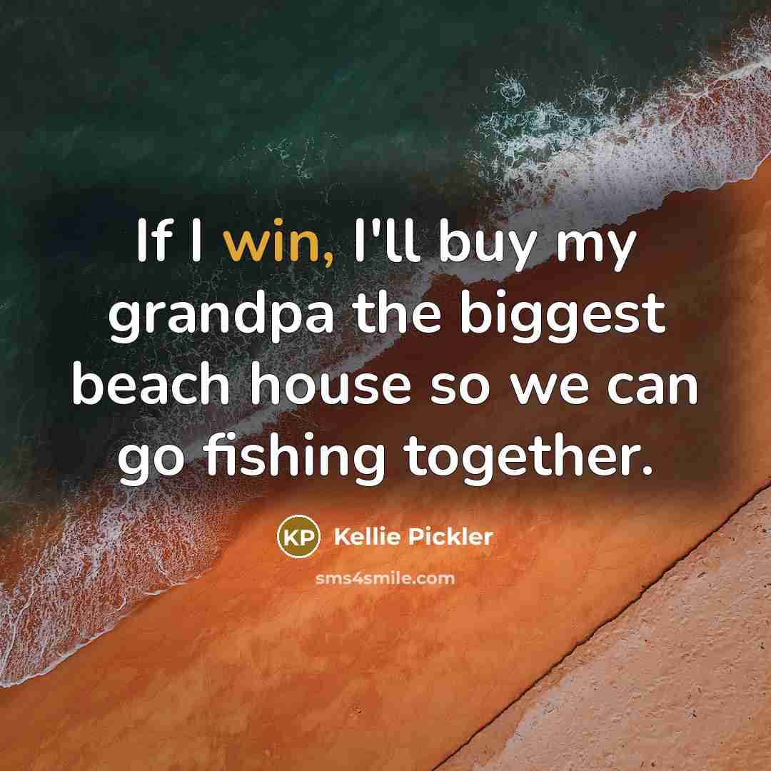 “If I win, I'll buy my grandpa the biggest beach…” quote by Kellie Pickler