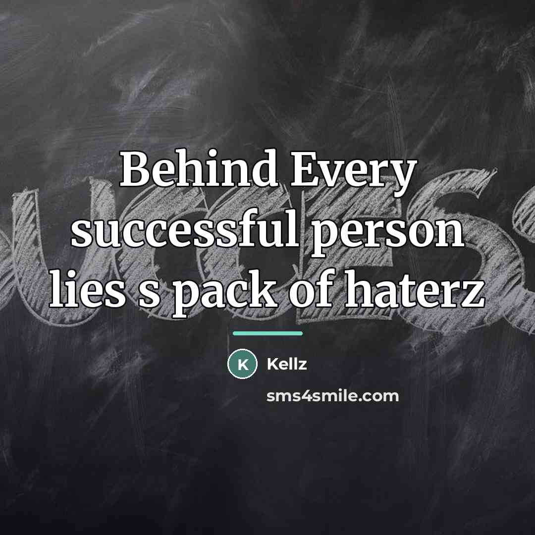 “Behind Every successful person lies s pack of haterz…” quote by Kellz