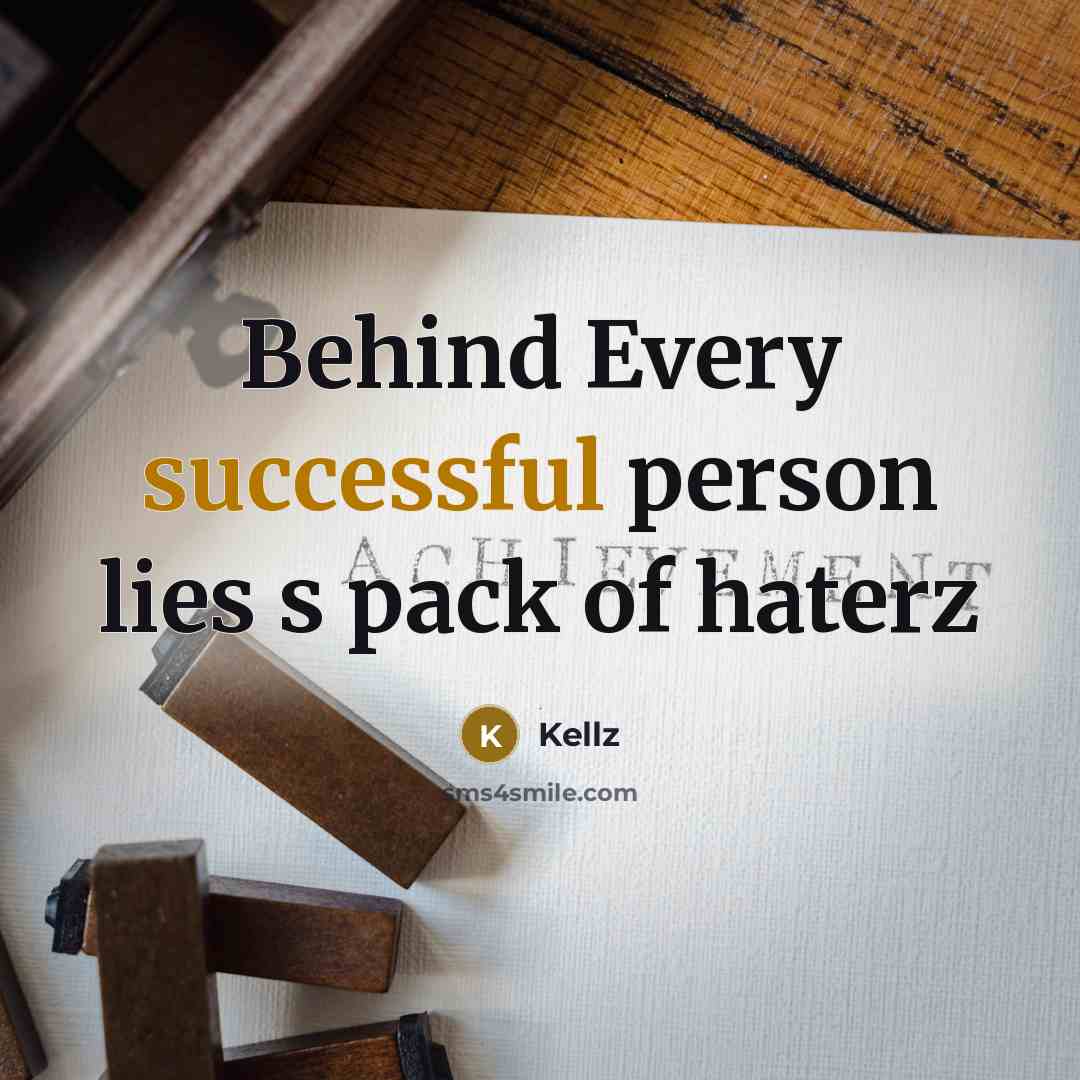 “Behind Every successful person lies s pack of haterz” quote by Kellz