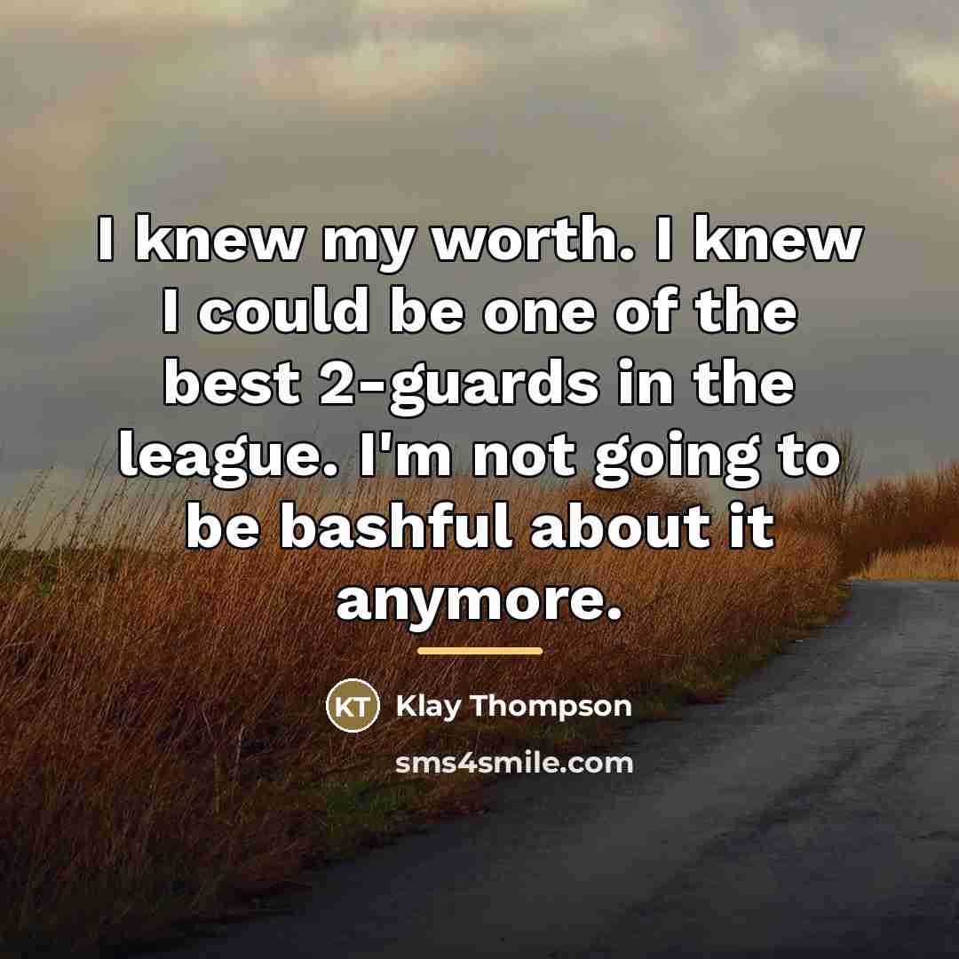 “I knew my worth. I knew I could be one…” quote by Klay Thompson