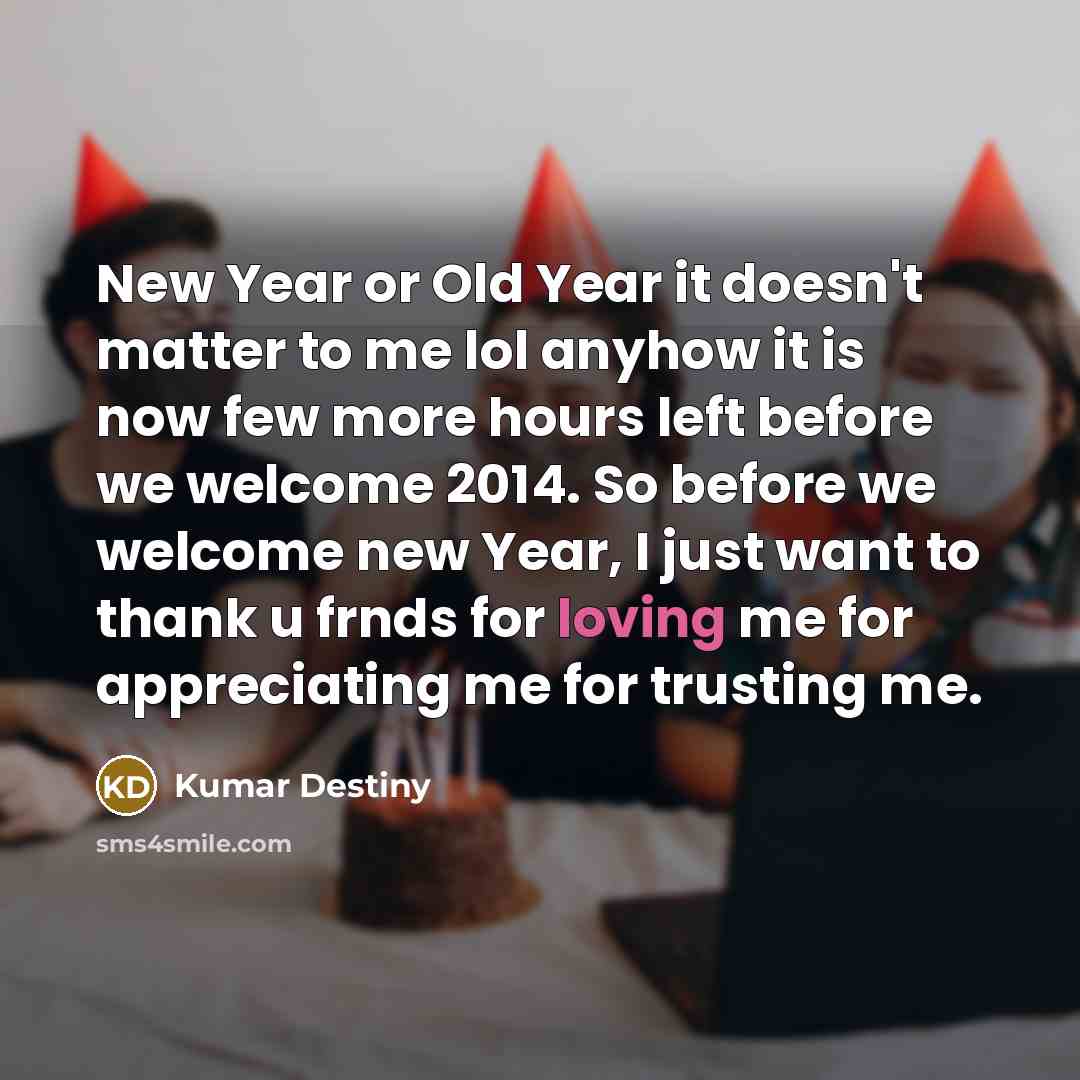 “New Year or Old Year it doesn't matter to me…” quote by Kumar Destiny