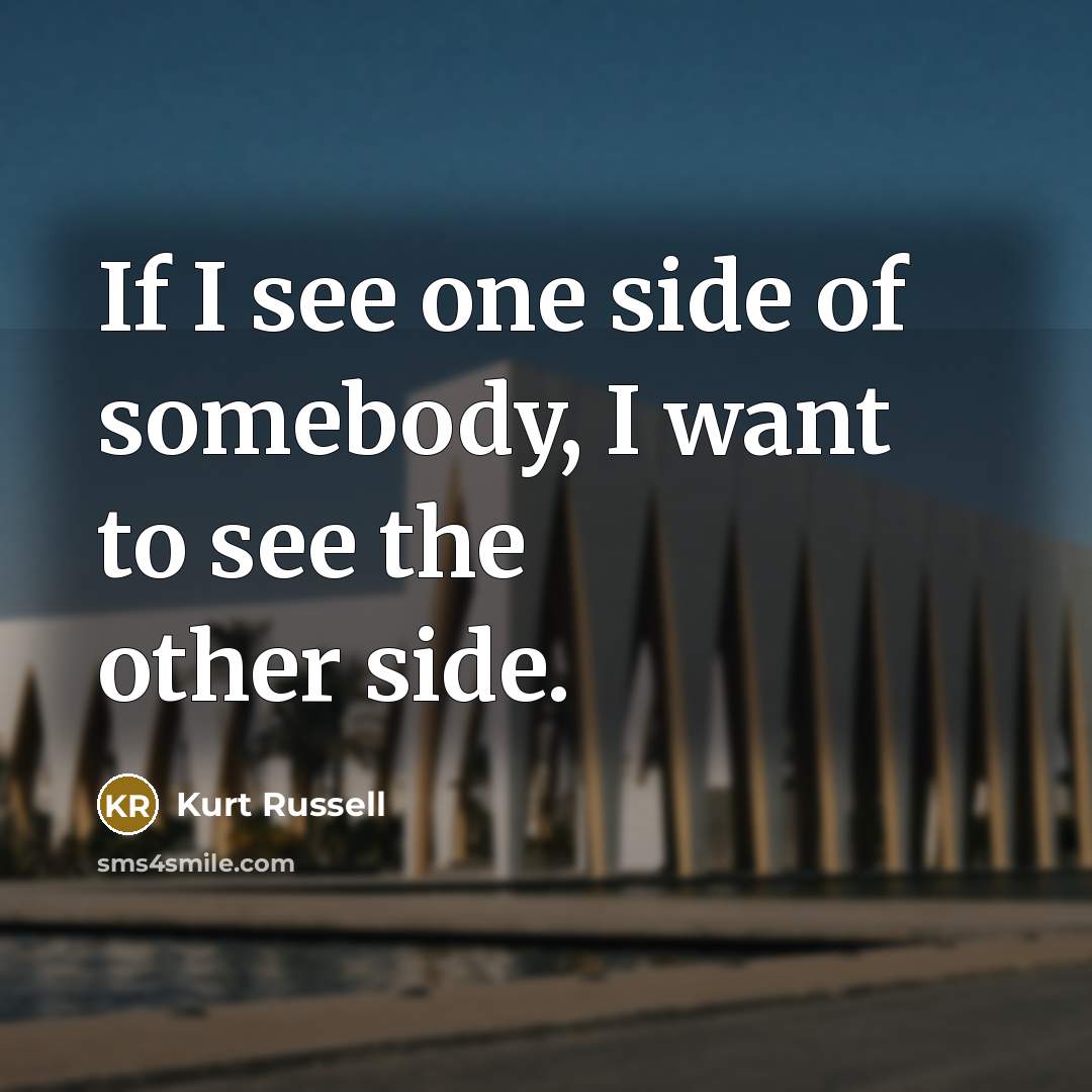 “If I see one side of somebody, I want to…” quote by Kurt Russell