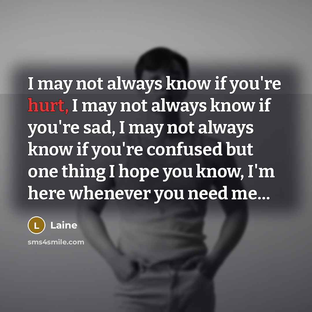 “I may not always know if you're hurt, I may…” quote by Laine