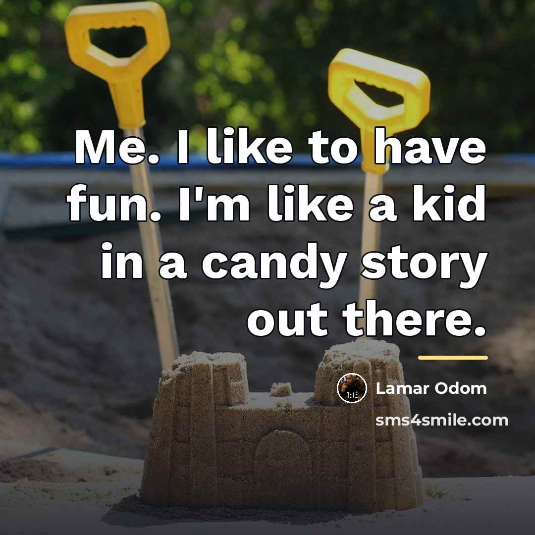 “Me. I like to have fun. I'm like a kid…” quote by Lamar Odom