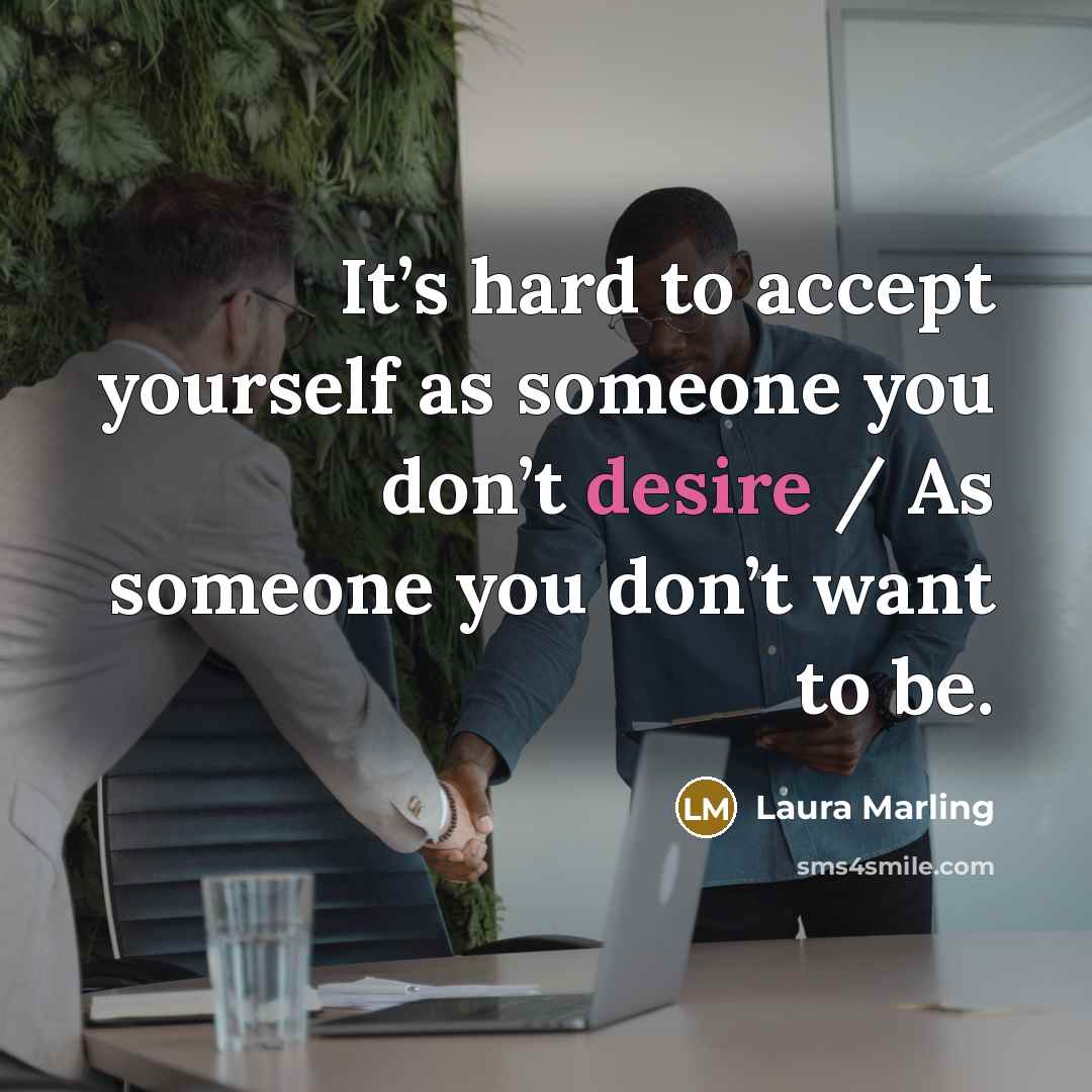 “It’s hard to accept yourself as someone you don’t desire…” quote by Laura Marling
