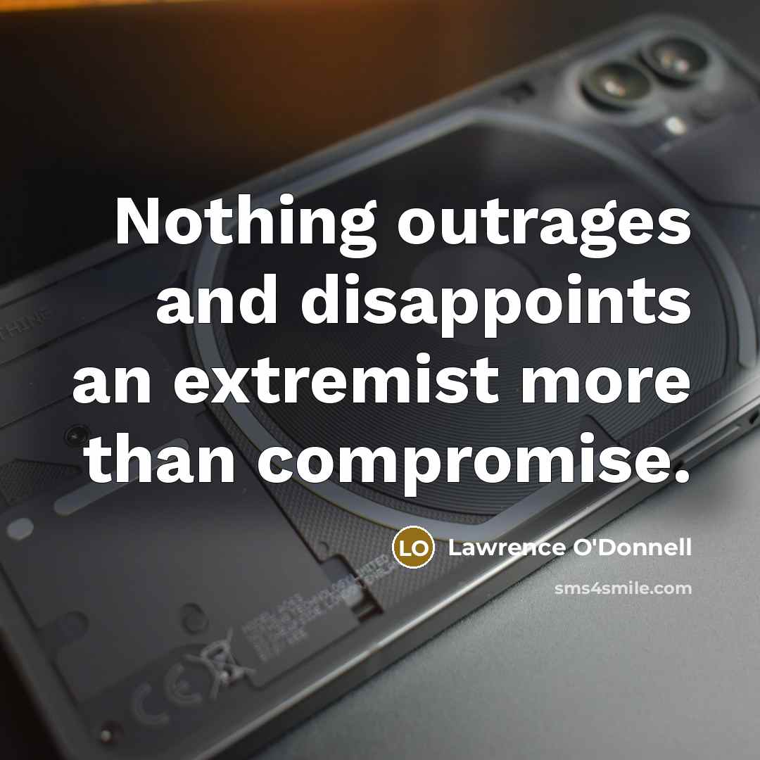 “Nothing outrages and disappoints an extremist more than compromise.…” quote by Lawrence O'Donnell