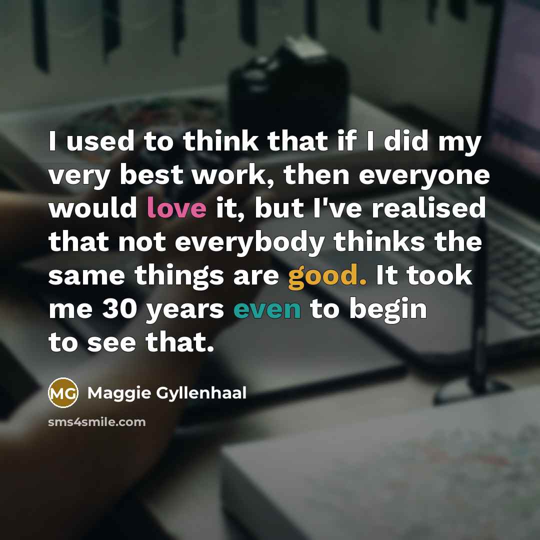 “I used to think that if I did my very…” quote by Maggie Gyllenhaal