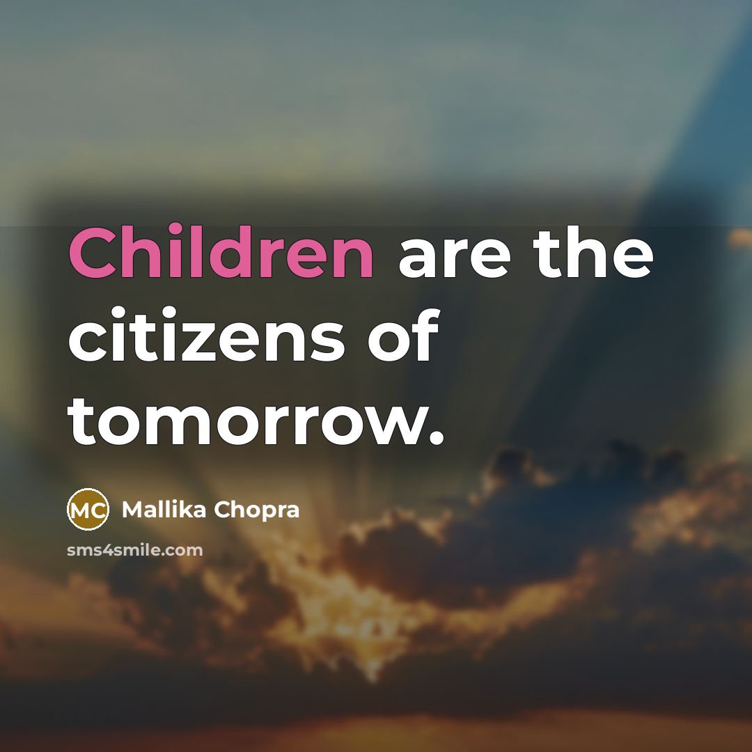 “Children are the citizens of tomorrow.” quote by Mallika Chopra