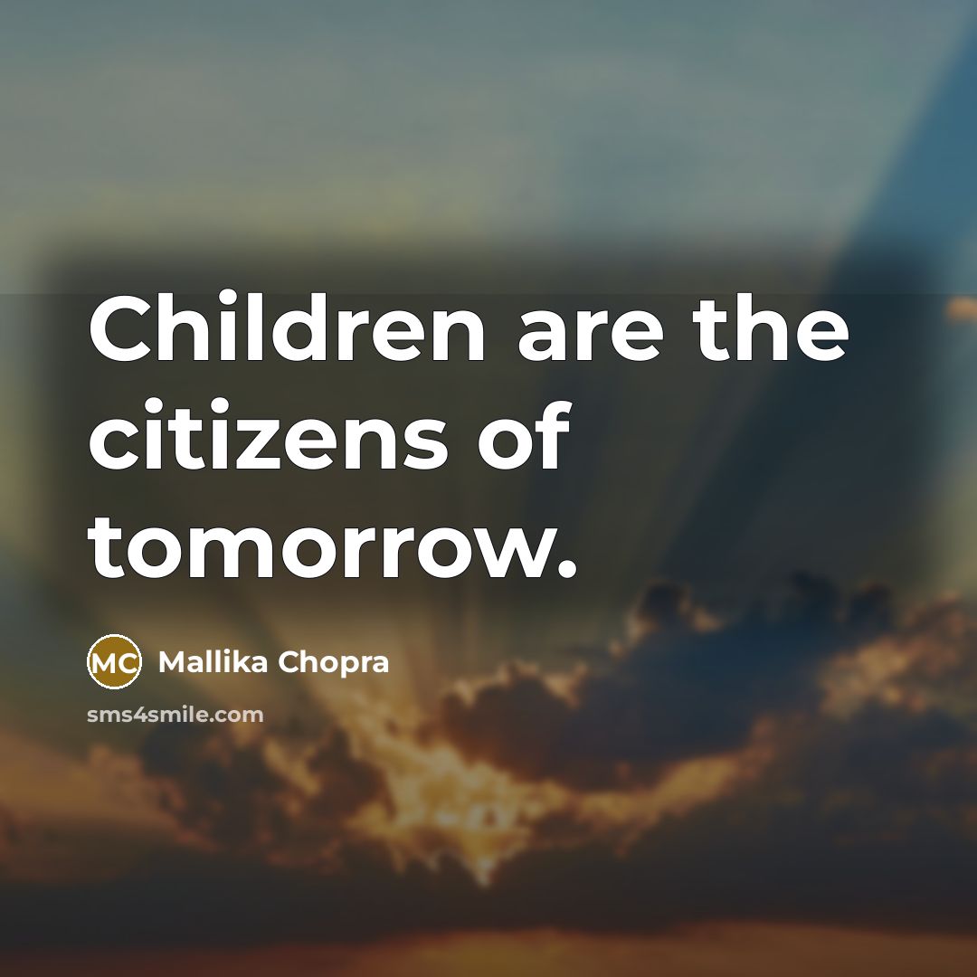 “Children are the citizens of tomorrow.…” quote by Mallika Chopra