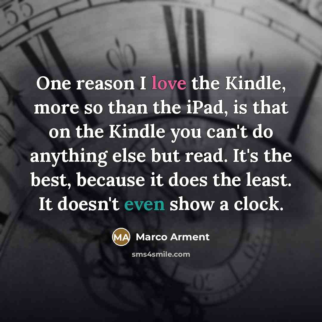 “One reason I love the Kindle, more so than the…” quote by Marco Arment
