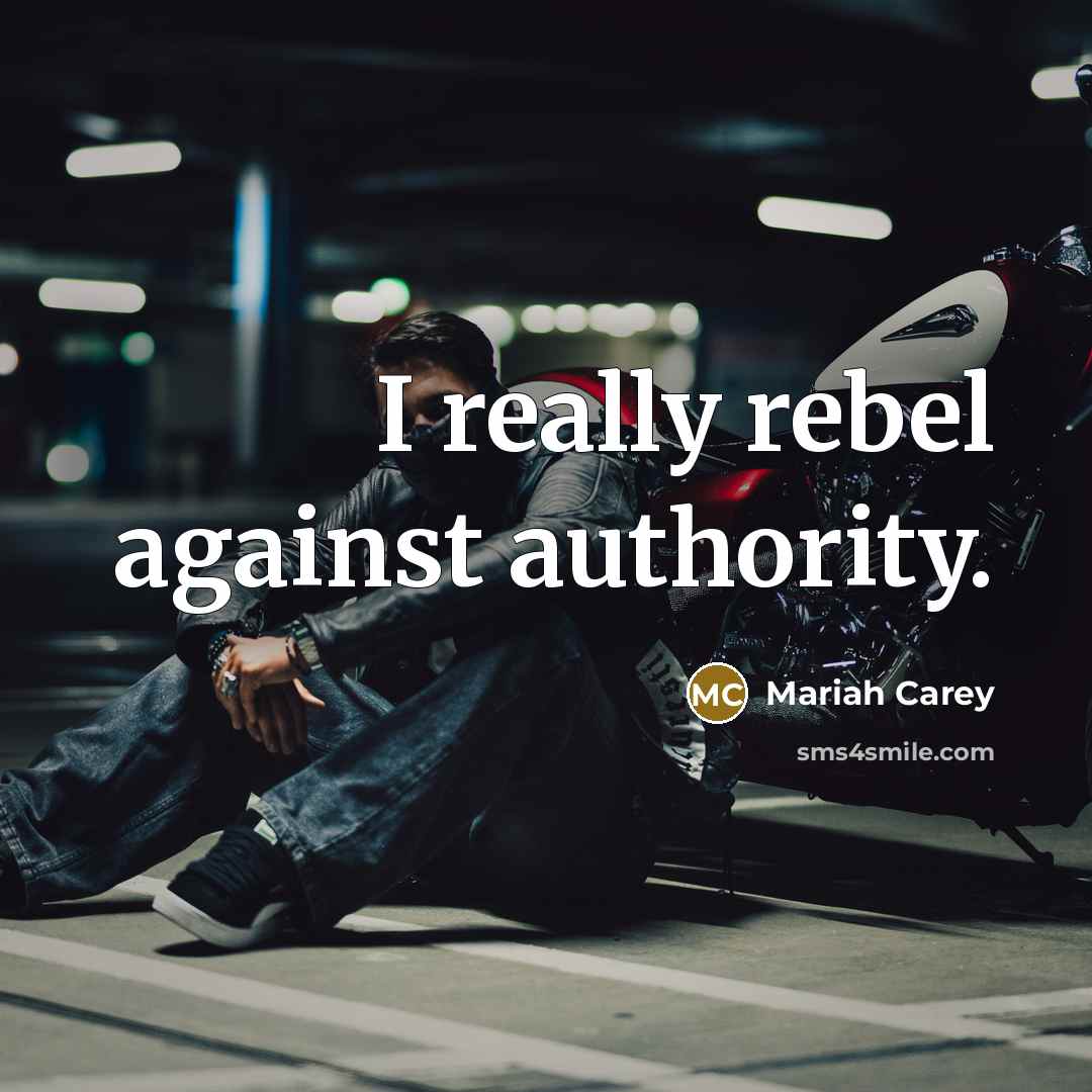 “I really rebel against authority.…” quote by Mariah Carey