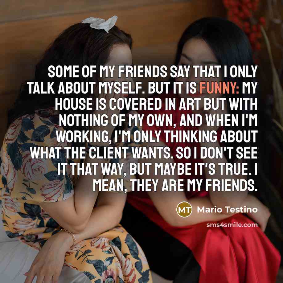 “Some of my friends say that I only talk about…” quote by Mario Testino