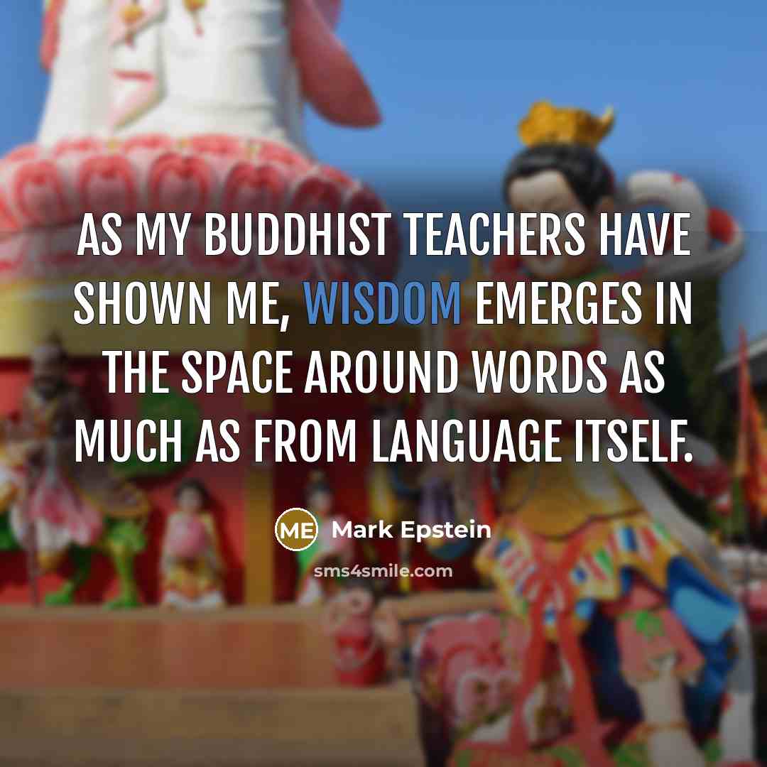 “As my Buddhist teachers have shown me, wisdom emerges in…” quote by Mark Epstein