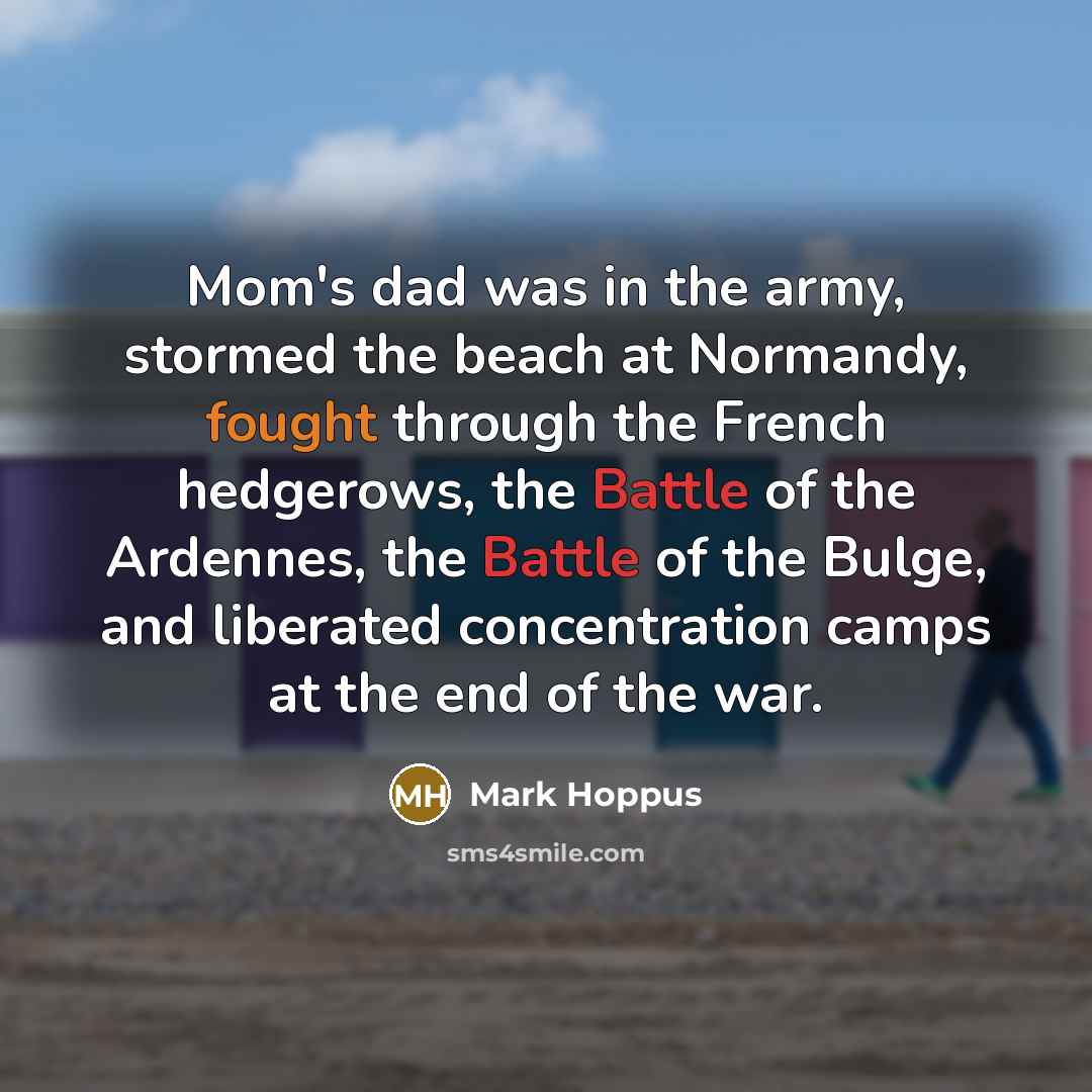 “Mom's dad was in the army, stormed the beach at…” quote by Mark Hoppus
