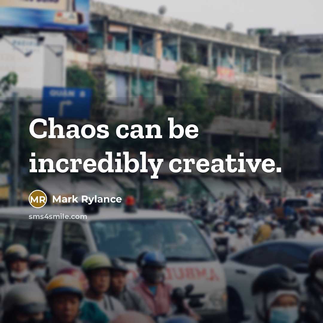 “Chaos can be incredibly creative.…” quote by Mark Rylance