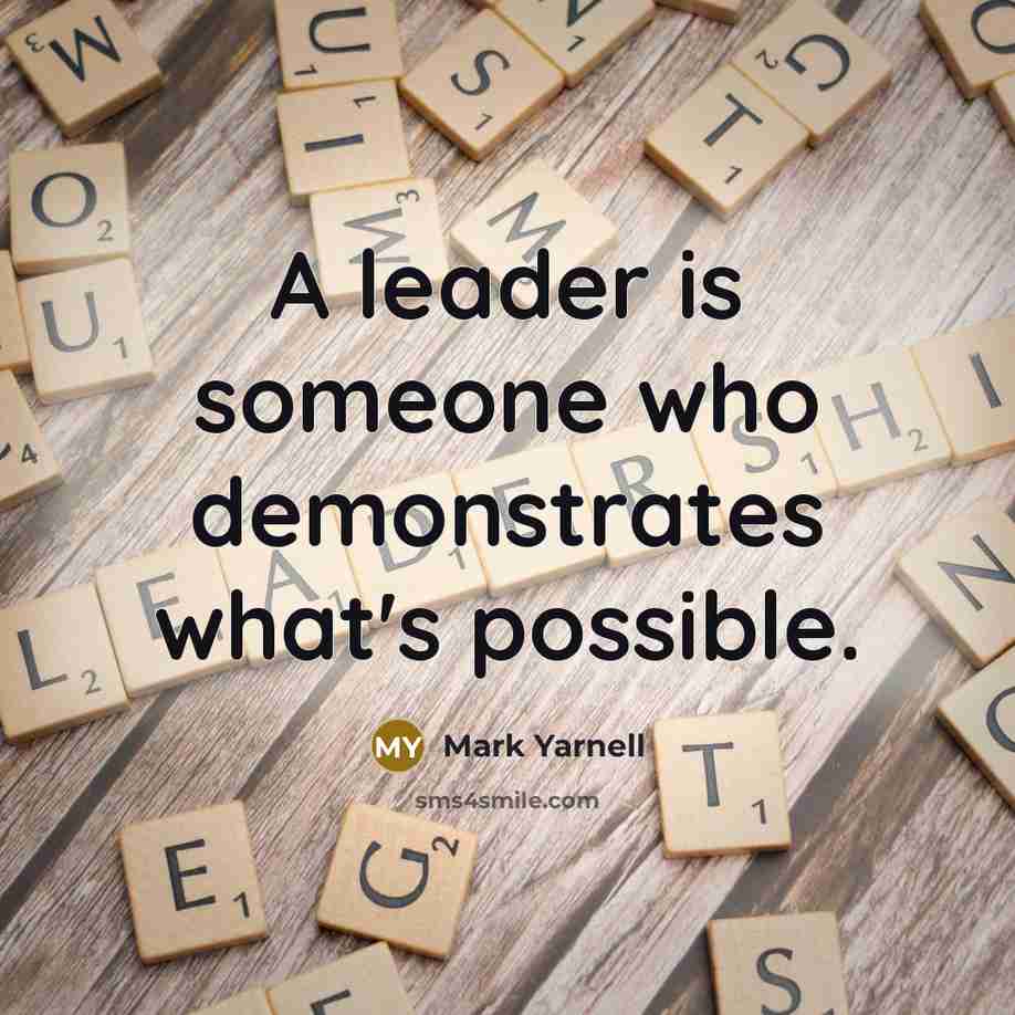 “A leader is someone who demonstrates what's possible.…” quote by Mark Yarnell