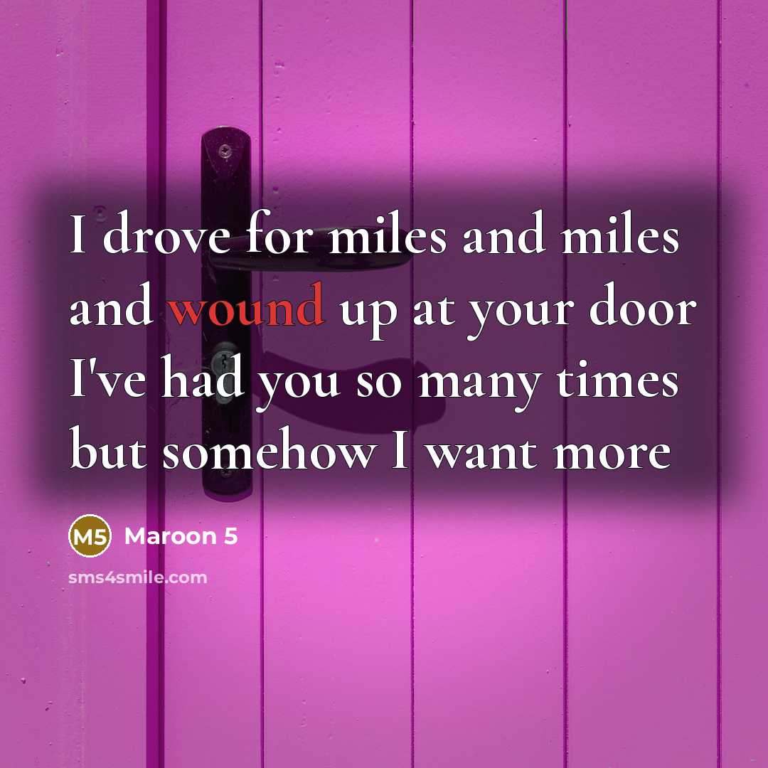 “I drove for miles and miles and wound up at…” quote by Maroon 5