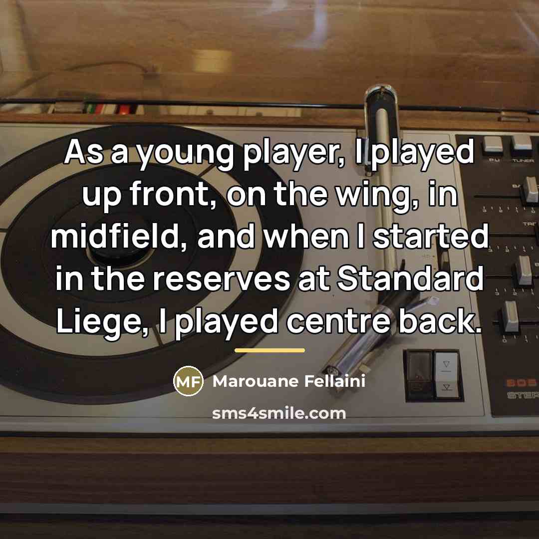 “As a young player, I played up front, on the…” quote by Marouane Fellaini