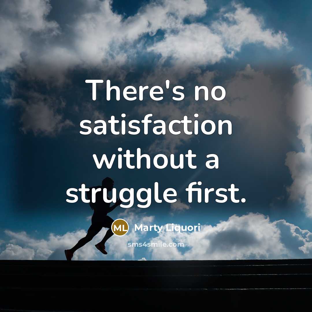 “There's no satisfaction without a struggle first.…” quote by Marty Liquori