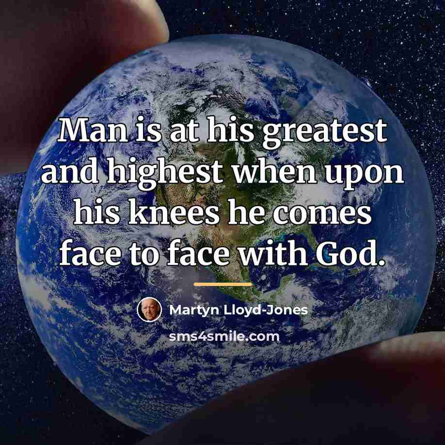 “Man is at his greatest and highest when upon his…” quote by Martyn Lloyd-Jones