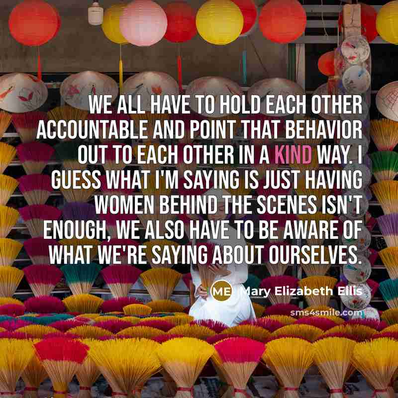 “We all have to hold each other accountable and point…” quote by Mary Elizabeth Ellis