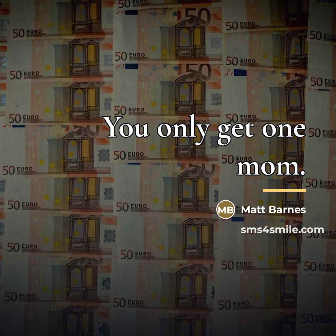 “You only get one mom.…” quote by Matt Barnes