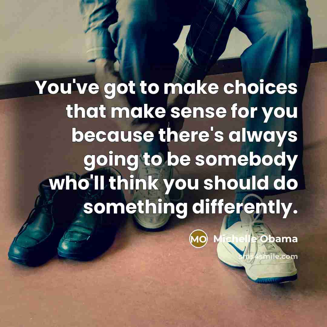 “You've got to make choices that make sense for you…” quote by Michelle Obama