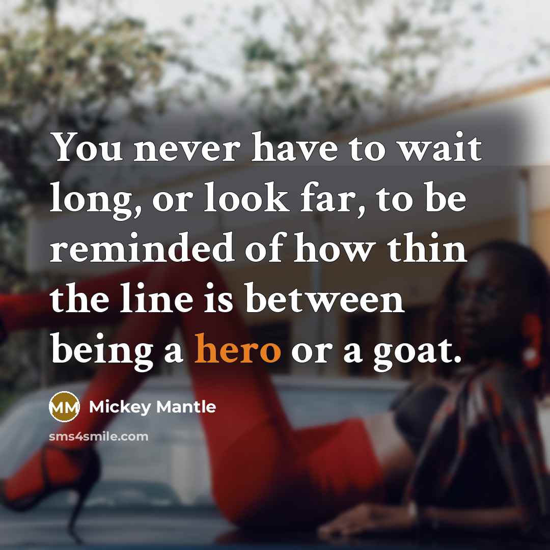 “You never have to wait long, or look far, to…” quote by Mickey Mantle