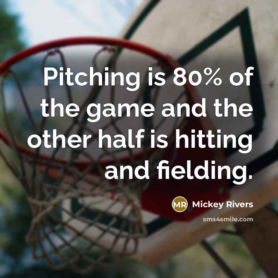 “Pitching is 80% of the game and the other half…” quote by Mickey Rivers